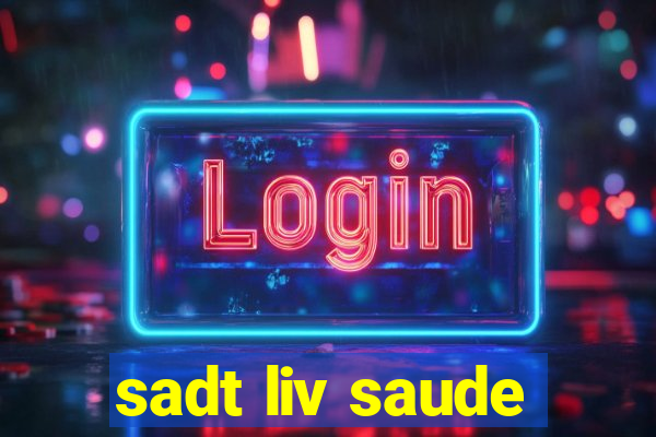 sadt liv saude